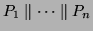 $P_1\parallel\cdots\parallel P_n$