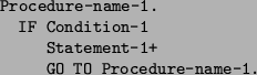 \begin{figure}\begin{footnotesize}
\begin{verbatim}Procedure-name-1.
IF Condi...
...tatement-1+
GO TO Procedure-name-1.\end{verbatim}\end{footnotesize}\end{figure}