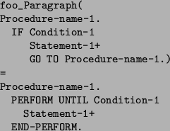 \begin{figure}\begin{footnotesize}
\begin{verbatim}foo_Paragraph(
Procedure-na...
...dition-1
Statement-1+
END-PERFORM.\end{verbatim}\end{footnotesize}\end{figure}